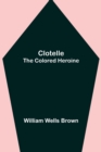 Image for Clotelle; The Colored Heroine