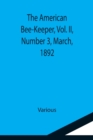 Image for The American Bee-Keeper, Vol. II, Number 3, March, 1892