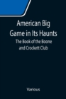 Image for American Big Game in Its Haunts : The Book of the Boone and Crockett Club
