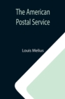 Image for The American Postal Service; History of the Postal Service from the Earliest Times