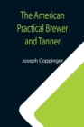 Image for The American Practical Brewer and Tanner