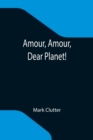 Image for Amour, Amour, Dear Planet!