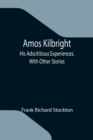 Image for Amos Kilbright; His Adscititious Experiences. With Other Stories