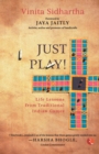 Image for JUST PLAY! : Life lessons from Traditional Indian Games
