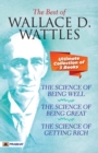 Image for The Best Of Wallace D. Wattles (The Science of Getting Rich, The Science of Being Well and The Science of Being Great)