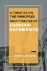 Image for A Treatise on the Principles and Practice of Harbour Engineering
