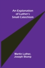 Image for An Explanation of Luther&#39;s Small Catechism