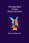 Image for The Blue Bird : A Fairy Play in Six Acts