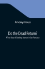 Image for Do the Dead Return? A True Story of Startling Seances in San Francisco