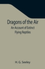 Image for Dragons of the Air : An Account of Extinct Flying Reptiles
