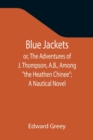 Image for Blue Jackets; or, The Adventures of J. Thompson, A.B., Among the Heathen Chinee; A Nautical Novel