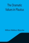 Image for The Dramatic Values in Plautus