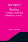 Image for Dramatized Readings : Recitations in Poetry and Prose Preston Library No. 1