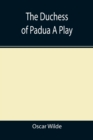 Image for The Duchess of Padua A Play