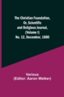 Image for The Christian Foundation, Or, Scientific and Religious Journal, (Volume I) No. 12, December, 1880