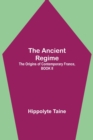 Image for The Ancient Regime; The Origins of Contemporary France, BOOK II