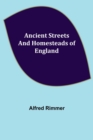 Image for Ancient Streets and Homesteads of England