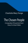Image for The Chosen People; A Compendium Of Sacred And Church History For School-Children