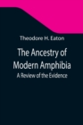 Image for The Ancestry of Modern Amphibia : A Review of the Evidence