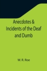 Image for Anecdotes &amp; Incidents of the Deaf and Dumb