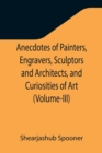 Image for Anecdotes of Painters, Engravers, Sculptors and Architects, and Curiosities of Art (Volume-III)