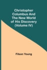 Image for Christopher Columbus and the New World of His Discovery (Volume IV)