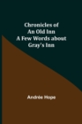 Image for Chronicles of an Old Inn; A Few Words about Gray&#39;s Inn