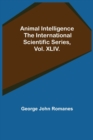 Image for Animal Intelligence; The International Scientific Series, Vol. XLIV.