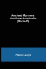 Image for Ancient Manners; Also Known As Aphrodite (Book-V)