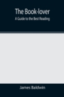 Image for The Book-lover : A Guide to the Best Reading