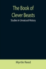Image for The Book of Clever Beasts : Studies in Unnatural History