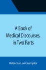 Image for A Book of Medical Discourses, in Two Parts