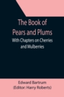 Image for The Book of Pears and Plums; With Chapters on Cherries and Mulberries