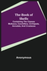 Image for The Book of Shells; Containing the Classes Mollusca, Conchifera, Cirrhipeda, Annulata, and Crustacea