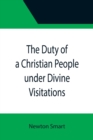 Image for The Duty of a Christian People under Divine Visitations