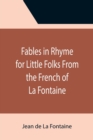 Image for Fables in Rhyme for Little Folks From the French of La Fontaine