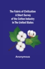 Image for The Fabric of Civilization A Short Survey of the Cotton Industry in the United States