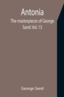 Image for Antonia; The masterpieces of George Sand. Vol. 13