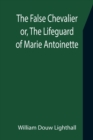 Image for The False Chevalier or, The Lifeguard of Marie Antoinette