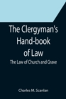 Image for The Clergyman&#39;s Hand-book of Law; The Law of Church and Grave