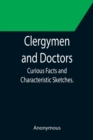 Image for Clergymen and Doctors; Curious Facts and Characteristic Sketches.