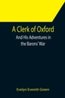 Image for A Clerk of Oxford; And His Adventures in the Barons&#39; War