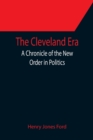 Image for The Cleveland Era; A Chronicle of the New Order in Politics