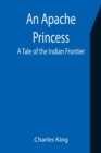 Image for An Apache Princess : A Tale of the Indian Frontier