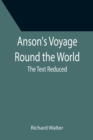 Image for Anson&#39;s Voyage Round the World; The Text Reduced