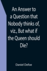 Image for An Answer to a Question that Nobody thinks of, viz., But what if the Queen should Die?