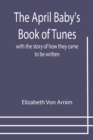 Image for The April Baby&#39;s Book of Tunes; with the story of how they came to be written