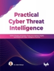 Image for Practical Cyber Threat Intelligence : Gather, Process, and Analyze Threat Actor Motives, Targets, and Attacks with Cyber Intelligence Practices
