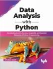 Image for Data Analysis with Python : Introducing NumPy, Pandas, Matplotlib, and Essential Elements of Python Programming