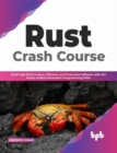 Image for Rust Crash Course : Build High-Performance, Efficient and Productive Software with the Power of Next-Generation Programming Skills